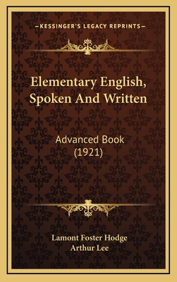 Elementary English, Spoken and Written: Advanced Book (1921) - Hodge, Lamont Foster, and Lee, Arthur