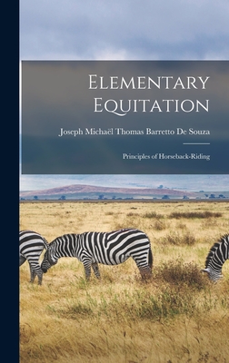 Elementary Equitation: Principles of Horseback-Riding - de Souza, Joseph Michal Thomas Barrett