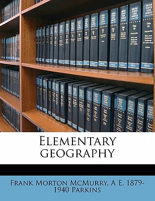 Elementary geography - McMurry, Frank Morton (Creator)