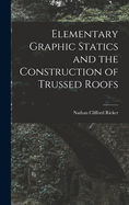 Elementary Graphic Statics and the Construction of Trussed Roofs