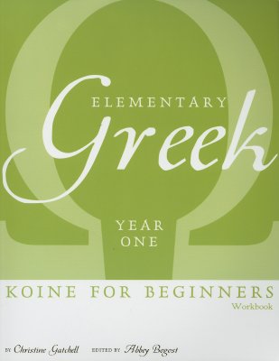 Elementary Greek Koine for Beginners: Year One - Gatchell, Christine, and Bogost, Abbey (Editor)