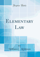 Elementary Law (Classic Reprint)