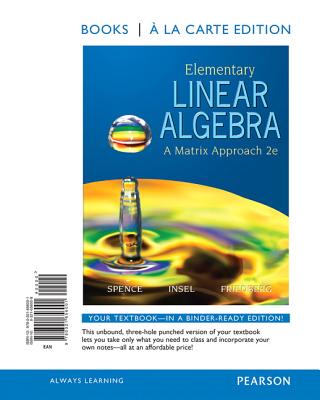 Elementary Linear Algebra: A Matrix Approach, Books a la Carte Edition - Spence, Lawrence E, and Insel, Arnold J, and Friedberg, Stephen H, MD
