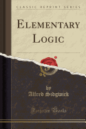 Elementary Logic (Classic Reprint)