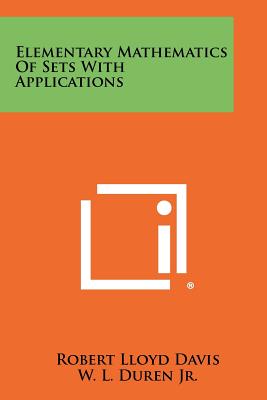 Elementary Mathematics Of Sets With Applications - Davis, Robert Lloyd (Editor), and Duren Jr, W L (Foreword by)