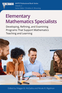 Elementary Mathematics Specialists: Developing, Refining, and Examining Programsthat Support Mathematics Teaching and Learning