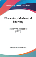 Elementary Mechanical Drawing: Theory And Practice (1915)