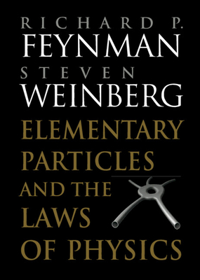 Elementary Particles and the Laws of Physics: The 1986 Dirac Memorial Lectures - Feynman, Richard P, and Weinberg, Steven
