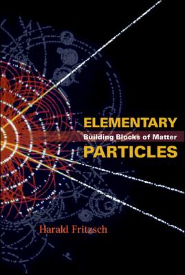Elementary Particles: Building Blocks of Matter - Fritzsch, Harald, Professor, and Heusch, Karin, Professor (Translated by)