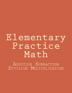 Elementary Practice Math: Addition Subraction Division Multiplication - Thompson, Brent