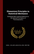 Elementary Principles in Statistical Mechanics: Developed With Especial Reference to the Rational Foundation of Thermodynamics