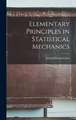 Elementary Principles in Statistical Mechanics - Gibbs, Josiah Willard