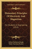 Elementary Principles of Electricity and Magnetism; For Students in Engineering