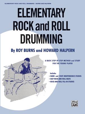 Elementary Rock and Roll Drumming: A Basic Step-By-Step Method and Study for the Younger Player - Burns, Roy, and Halpern, Howard