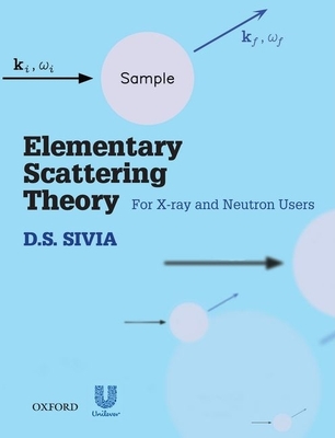 Elementary Scattering Theory: For X-ray and Neutron Users - Sivia, D.S.