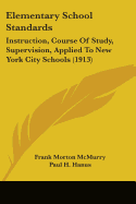 Elementary School Standards: Instruction, Course Of Study, Supervision, Applied To New York City Schools (1913)