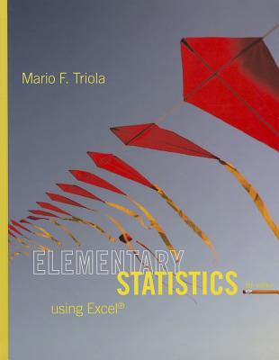 Elementary Statistics Using Excel Plus NEW MyStatLab with Pearson eText -- Access Card Package - Triola, Mario F.
