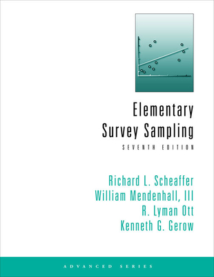 Elementary Survey Sampling - Scheaffer, Richard L, and Mendenhall, and Ott, R Lyman