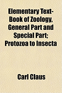 Elementary Text-Book of Zoology, General Part and Special Part; Protozoa to Insecta