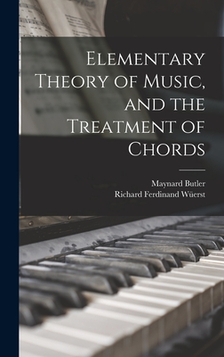 Elementary Theory of Music, and the Treatment of Chords - Werst, Richard Ferdinand, and Butler, Maynard