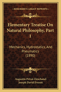 Elementary Treatise on Natural Philosophy, Part 1: Mechanics, Hydrostatics, and Pneumatics (1890)