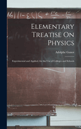 Elementary Treatise on Physics: Experimental and Applied, for the Use of Colleges and Schools