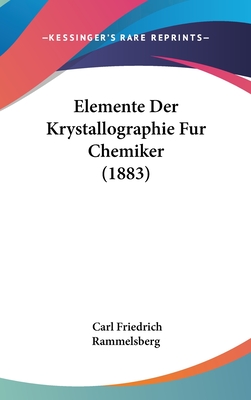 Elemente Der Krystallographie Fur Chemiker (1883) - Rammelsberg, Carl Friedrich