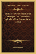 Elemente Der Phonetik Und Orthoepie Des Deutschen, Englischen Und Franzosischen (1887)