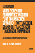 Elemente der vergleichenden Grammatik zwischen fnf romanischen Sprachen: Portugiesisch, Spanisch, Franzsisch, Italienisch, Rumnisch - Ein Handbuch fr Interkomprehension