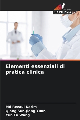 Elementi essenziali di pratica clinica - Karim, Rezaul, MD, and Sun-Jiang Yuan, Qiang, and Wang, Yun Fu