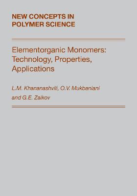 Elementorganic Monomers: Technology, Properties, Applications - Khananashvili, and Mukbaniani, and Zaikov, Gennady