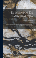 Elementos de Mineralojia: O del Conocimiento de Las Especies Minerales En Jeneral, I En Particular de Las de Chile