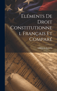 Elements de Droit Constitutionnel Francais Et Compare