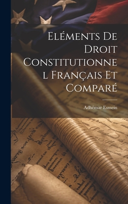 Elements de Droit Constitutionnel Francais Et Compare - Esmein, Adhemar