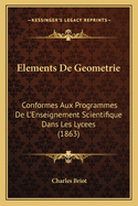 Elements De Geometrie: Conformes Aux Programmes De L'Enseignement Scientifique Dans Les Lycees (1863)