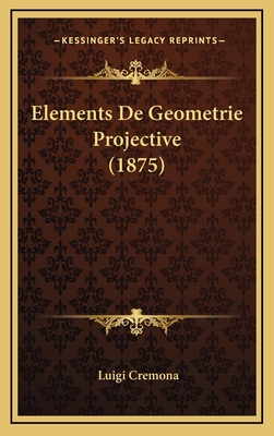 Elements de Geometrie Projective (1875) - Cremona, Luigi