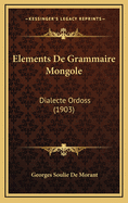 Elements de Grammaire Mongole: Dialecte Ordoss (1903)