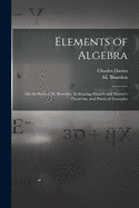 Elements of Algebra: on the Basis of M. Bourdon, Embracing Sturm's and Horner's Theorems, and Practical Examples