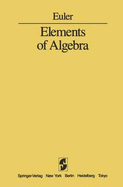 Elements of Algebra - Truesdell, C (Introduction by), and Euler, L, and Hewlett, J (Translated by)