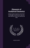 Elements of Analytical Geometry: Embracing the Equations of the Point, the Straight Line, the Conic Sections, and Surfaces of the First and Second Order