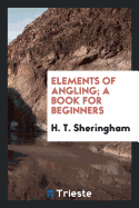 Elements of Angling; A Book for Beginners