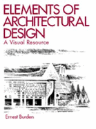 Elements of Architectural Design: A Visual Resource - Burden, Ernest E