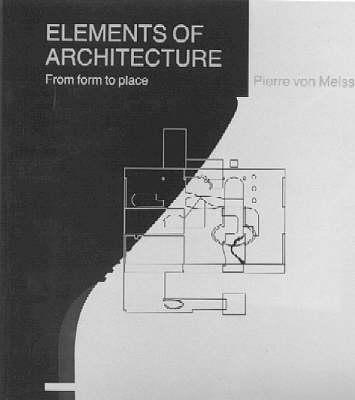 Elements of Architecture: From Form to Place - Von Meiss, Pierre