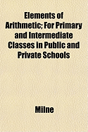 Elements of Arithmetic; For Primary and Intermediate Classes in Public and Private Schools