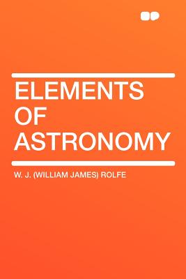 Elements of astronomy - Rolfe, W J