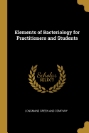 Elements of Bacteriology for Practitioners and Students