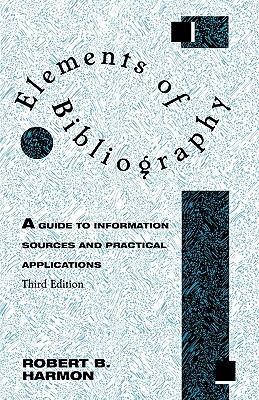 Elements of Bibliography: A Guide to Information Sources and Practical Applications - Harmon, Robert B