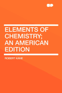 Elements of Chemistry; An American Edition ..