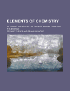 Elements of Chemistry: Including the Recent Discoveries and Doctrines of the Science (Classic Reprint)
