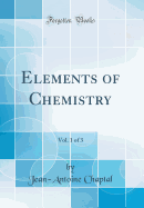Elements of Chemistry, Vol. 1 of 3 (Classic Reprint)